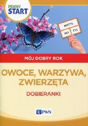 Okładka:  praca zbiorowa - Pewny start Mój dobry rok Owoce, warzywa, zwierzęta Dobieranki