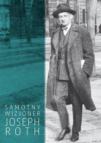 Okładka:  - Samotny wizjoner. Joseph Roth we wspomnieniach przyjaciół, esejach krytycznych i artykułach prasowych