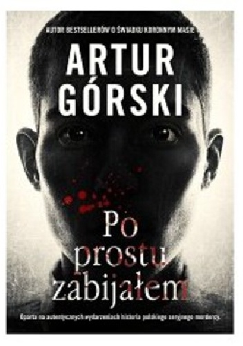 Okładka: Artur Górski - Po prostu zabijałem