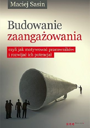 Okładka: Maciej Sasin - Budowanie zaangażowania, czyli jak motywować pracowników i rozwijać ich potencjał