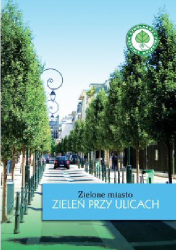 Okładka:  praca zbiorowa - Zielone Miasto. Zieleń Przy Ulicach