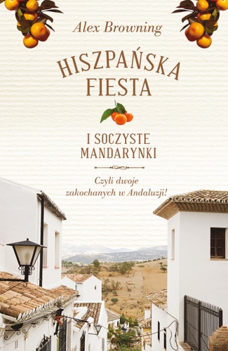 Okładka: Alex Browning - Hiszpańska fiesta i soczyste mandarynki