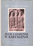 Okładka: Gilbert Charles-Picard - Życie codzienne w Kartaginie w czasach Hannibala