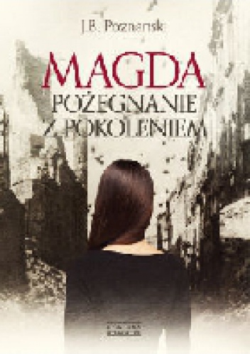 Okładka: J. B. Poznanski - Magda. Pożegnanie z pokoleniem