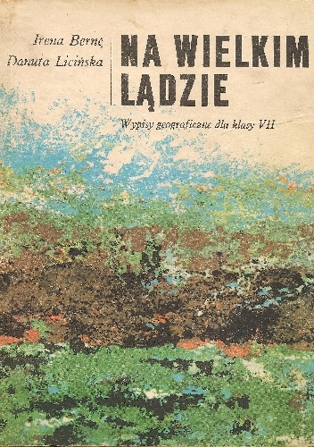 Okładka: Irena Berne - Na wielkim lądzie. Wypisy geograficzne dla klasy VII