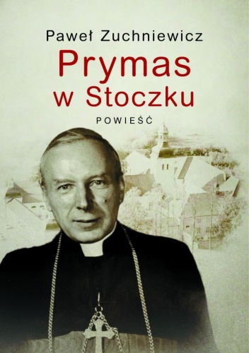 Okładka: Paweł Zuchniewicz - Prymas w Stoczku