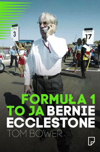 Okładka: Tom Bower - Formuła 1 to ja. Bernie Ecclestone