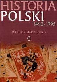 Okładka: Mariusz Markiewicz - Historia Polski 1492-1795