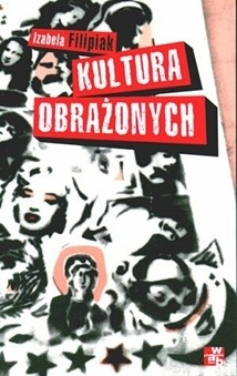 Okładka: Izabela Filipiak - Kultura obrażonych