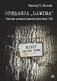 Okładka: Maciej T. Nowak - Operacja „Lawina”. Dzieje przemilczanej zbrodni UB