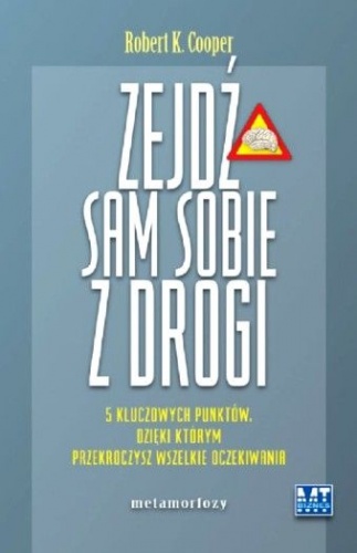 Okładka: Robert K. Cooper - Zejdź Sam Sobie z Drogi. 5 kluczowych punktów, dzięki którym przekroczysz wszelkie oczekiwania