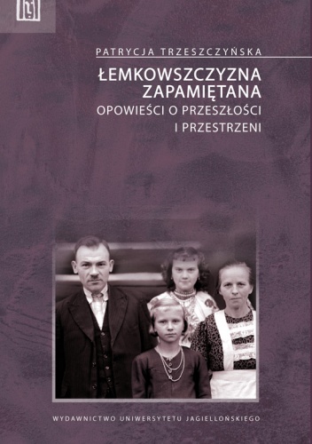Okładka: Patrycja Trzeszczyńska - Łemkowszczyzna zapamiętana. Opowieści o przeszłości i przestrzeni