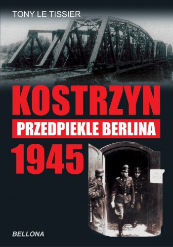 Okładka: Tony Le Tissier - Kostrzyn 1945 - przedpiekle Berlina