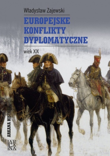 Okładka: Władysław Zajewski - Europejskie konflikty dyplomatyczne. Wiek XIX