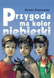 Okładka: Renata Piątkowska - Przygoda ma kolor niebieski