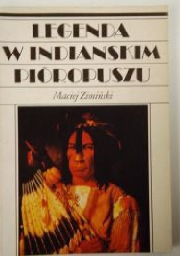 Okładka: Maciej Zimiński - LEGENDA  W INDIAŃSKIM  PIÓROPUSZU