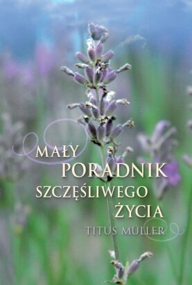 Okładka: Titus Müller - Mały poradnik szczęśliwego życia