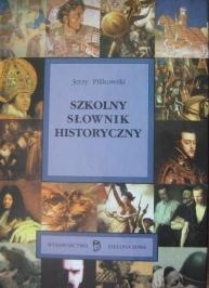 Okładka: Jerzy Pilikowski - Szkolny słownik historyczny