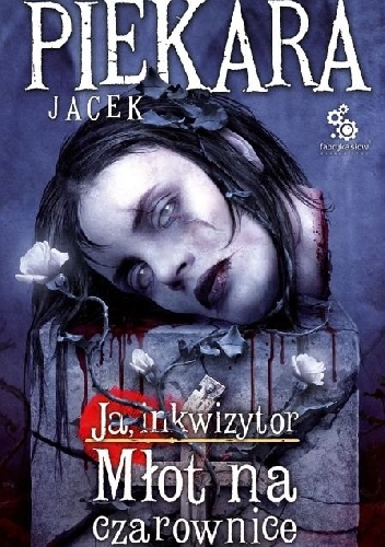 Okładka: Jacek Piekara - Ja, inkwizytor. Młot na czarownice