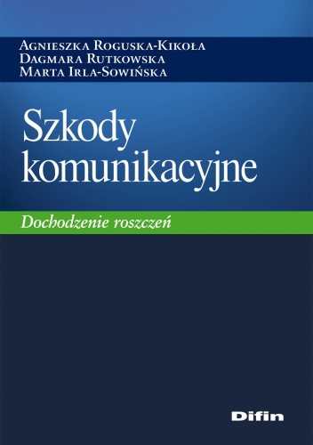 Okładka: Agnieszka Roguska-Kikoła - Szkody komunikacyjne. Dochodzenie roszczeń
