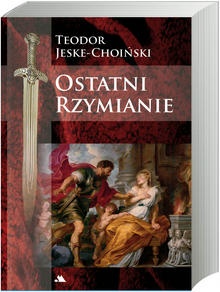 Okładka: Teodor Jeske-Choiński - Ostatni Rzymianie