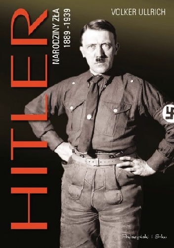 Okładka: Volker Ullrich - Hitler. Narodziny zła 1889-1939