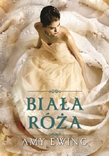 Okładka: Amy Ewing - Biała róża