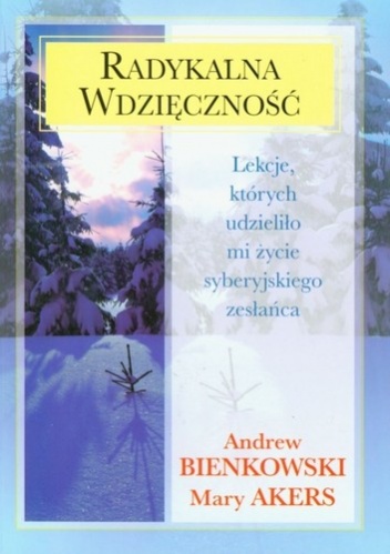 Okładka: Andrew Bienkowski - Radykalna Wdzięczność. Lekcje, których udzieliło mi życie syberyjskiego zesłańca