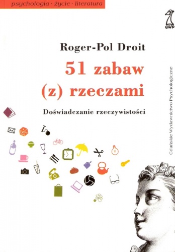 Okładka: Roger-Pol Droit - 51 zabaw (z) rzeczami. Doświadczanie rzeczywistości