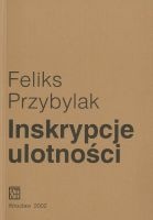 Okładka: Feliks Przybylak - Inskrypcje ulotności. Przemiany w polu tworzenia