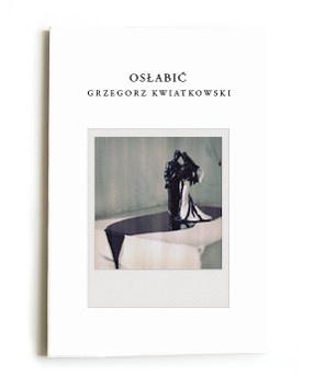 Okładka: Grzegorz Kwiatkowski - Osłabić