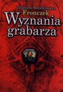 Okładka: Zbigniew Włodzimierz Fronczek - Wyznania grabarza