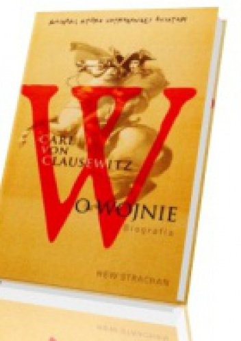 Okładka: Hew Strachan - Carl von Clausewitz. O wojnie. Biografia