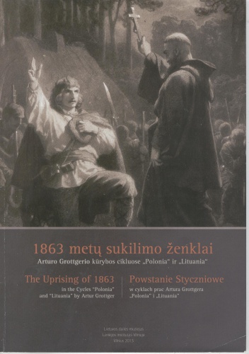 Okładka: Wacława Milewska - 1863 metų sukilimo ženklai Arturo Grottgerio kūrybos cikluose "Polonia" ir "Lituania" / Powstanie Styczniowe w cyklach prac Artura Grottgera "Polonia" i "Lituania"