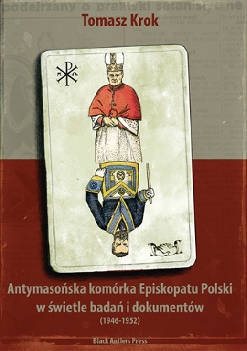 Okładka: Tomasz Krok - Antymasońska komórka Episkopatu Polski w świetle badań i dokumentów (1946-1952)