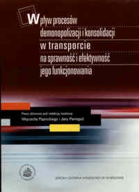 Okładka: Wojciech Paprocki - Wpływ procesów demonopolizacji i konsolidacji w transporcie na sprawność i efektywność jego funkcjonowania.