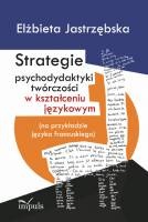 Okładka: Elżbieta Jastrzębska - Strategie psychodydaktyki twórczości w kształceniu językowym