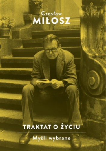 Okładka: Czesław Miłosz - Traktat o życiu. Myśli wybrane