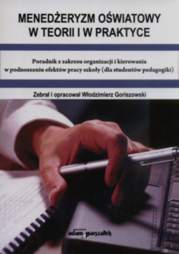 Okładka: Włodzimierz Goriszowski - Menedżeryzm oświatowy w teorii i w praktyce Poradnik z zakresu organizacji i kierowania w podnoszeniu efektów pracy szkoły (dla studentów pedagogiki)