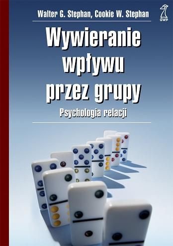 Okładka: Walter G. Stephan - Wywieranie wpływu przez grupy. Psychologia relacji.