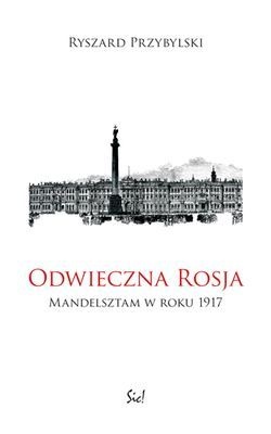Okładka: Ryszard Przybylski - Odwieczna Rosja. Mandelsztam w roku 1917