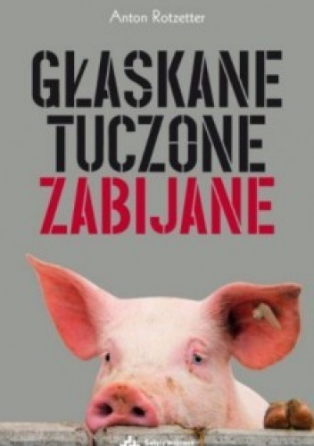 Okładka: Anton Rotzetter - Głaskane, tuczone, zabijane