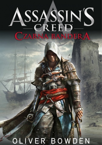 Okładka: Oliver Bowden - Assassin's Creed: Czarna Bandera