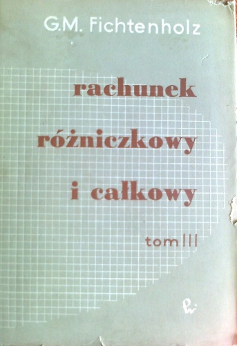 Okładka: Grigorij Michajłowicz Fichtenholz - Rachunek różniczkowy i całkowy, tom III