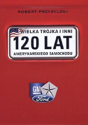 Okładka: Robert Przybylski - Wielka trojka i inni, 120 lat amerykańskiego samochodu
