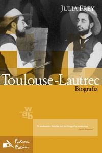 Okładka: Julia Frey - Toulouse-Lautrec. Biografia