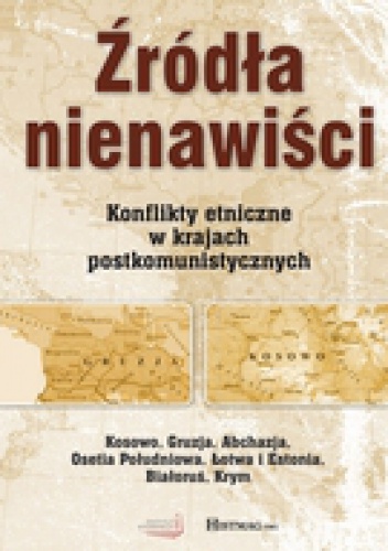 Okładka: Kamil Janicki - Źródła nienawiści. Konflikty etniczne w krajach postkomunistycznych