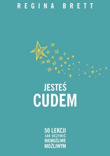 Okładka: Regina Brett - Jesteś cudem. 50 lekcji jak uczynić niemożliwe możliwym