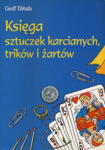 Okładka: Geoff Tibballs - Księga sztuczek karcianych, trików i żartów