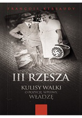 Okładka: François Kersaudy - III Rzesza. Kulisy walki o pozycję, wpływy, władzę